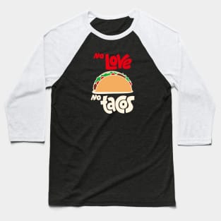 No Love No Tacos Baseball T-Shirt